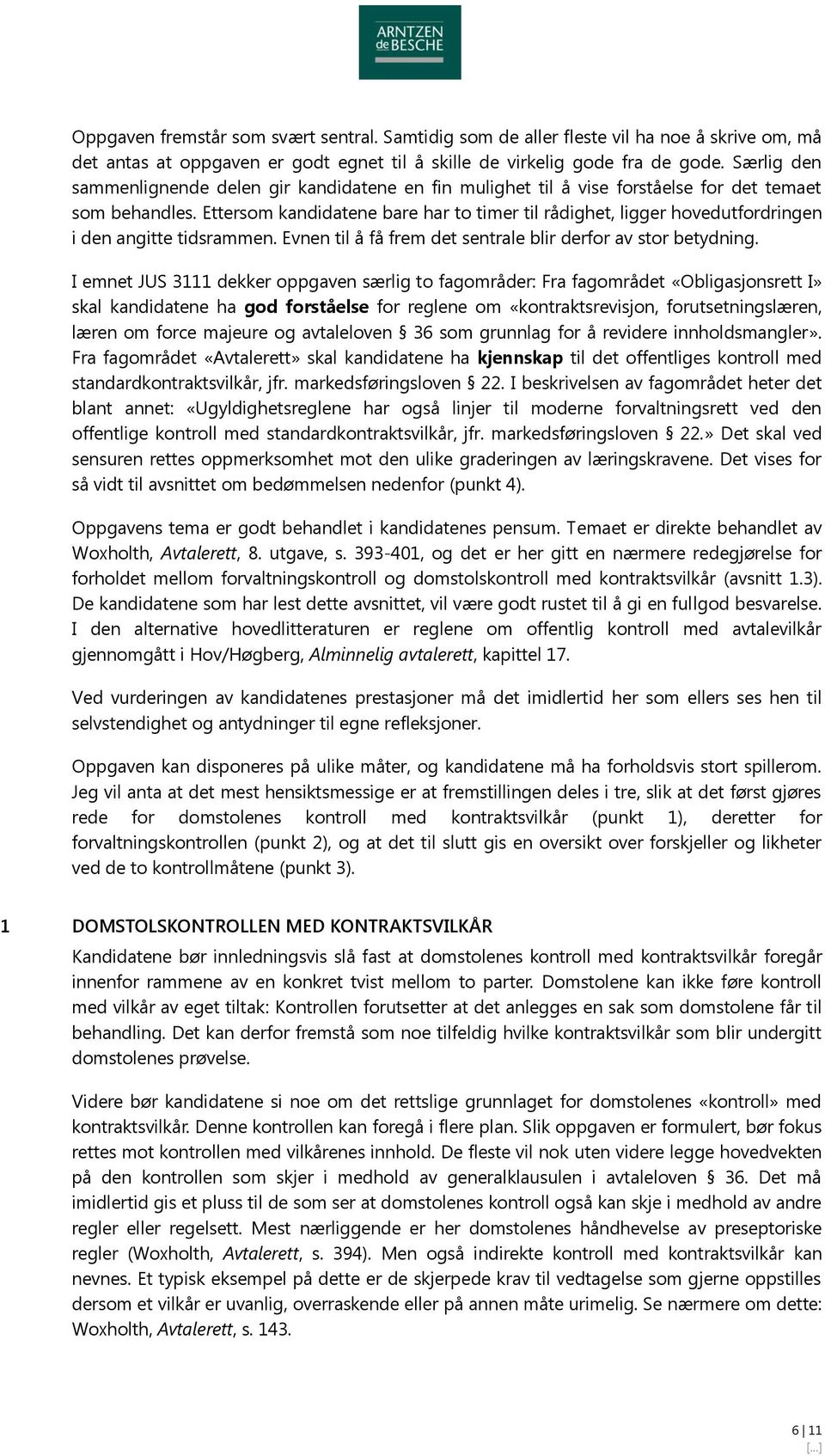 Ettersom kandidatene bare har to timer til rådighet, ligger hovedutfordringen i den angitte tidsrammen. Evnen til å få frem det sentrale blir derfor av stor betydning.