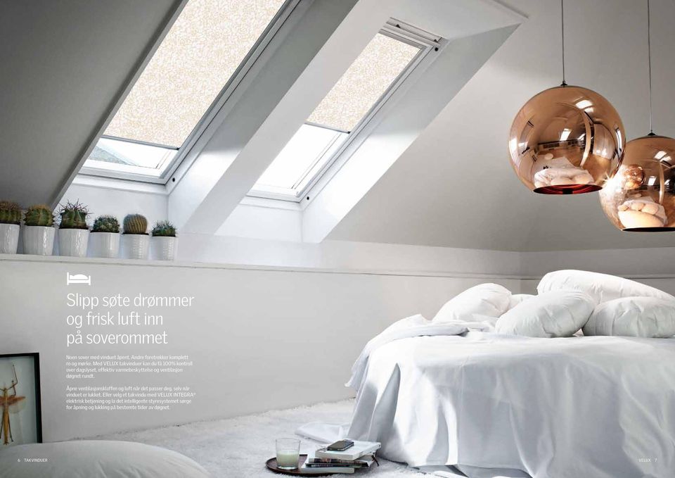 Med takvinduer kan du få 100% kontroll over dagslyset, effektiv varmebeskyttelse og ventilasjon døgnet rundt.