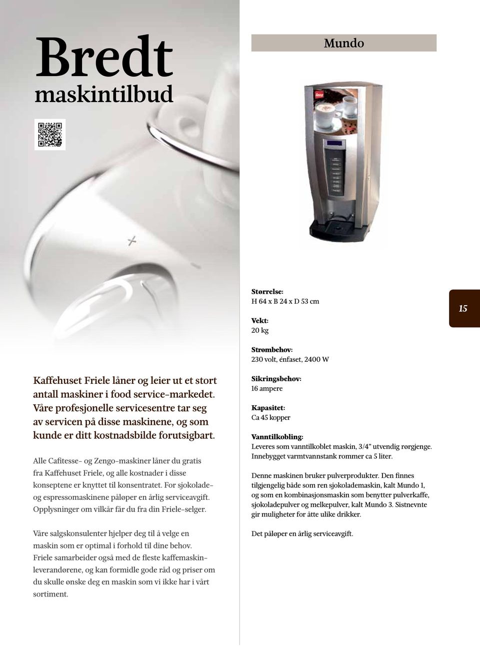 Alle Cafitesse- og Zengo-maskiner låner du gratis fra Kaffehuset Friele, og alle kostnader i disse konseptene er knyttet til konsentratet.