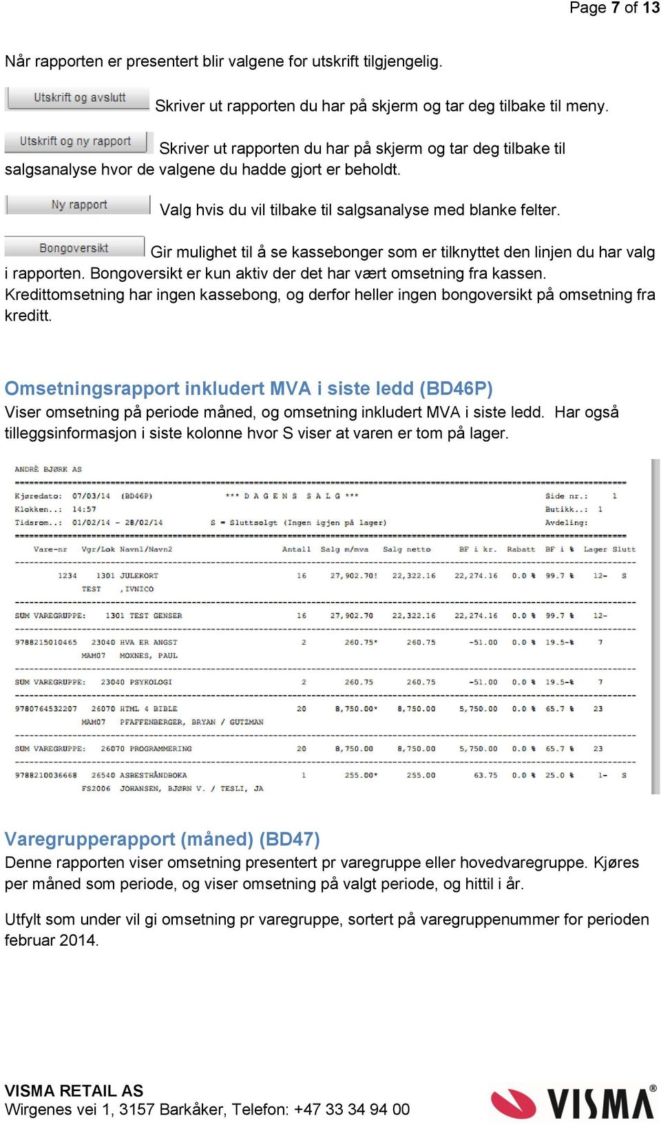 Gir mulighet til å se kassebonger som er tilknyttet den linjen du har valg i rapporten. Bongoversikt er kun aktiv der det har vært omsetning fra kassen.