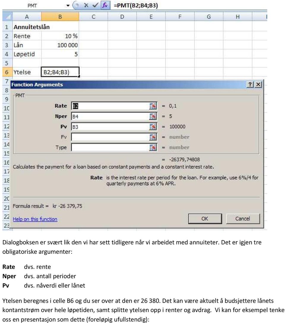 nåverdi eller lånet Ytelsen beregnes i celle B6 og du ser over at den er 26 380.