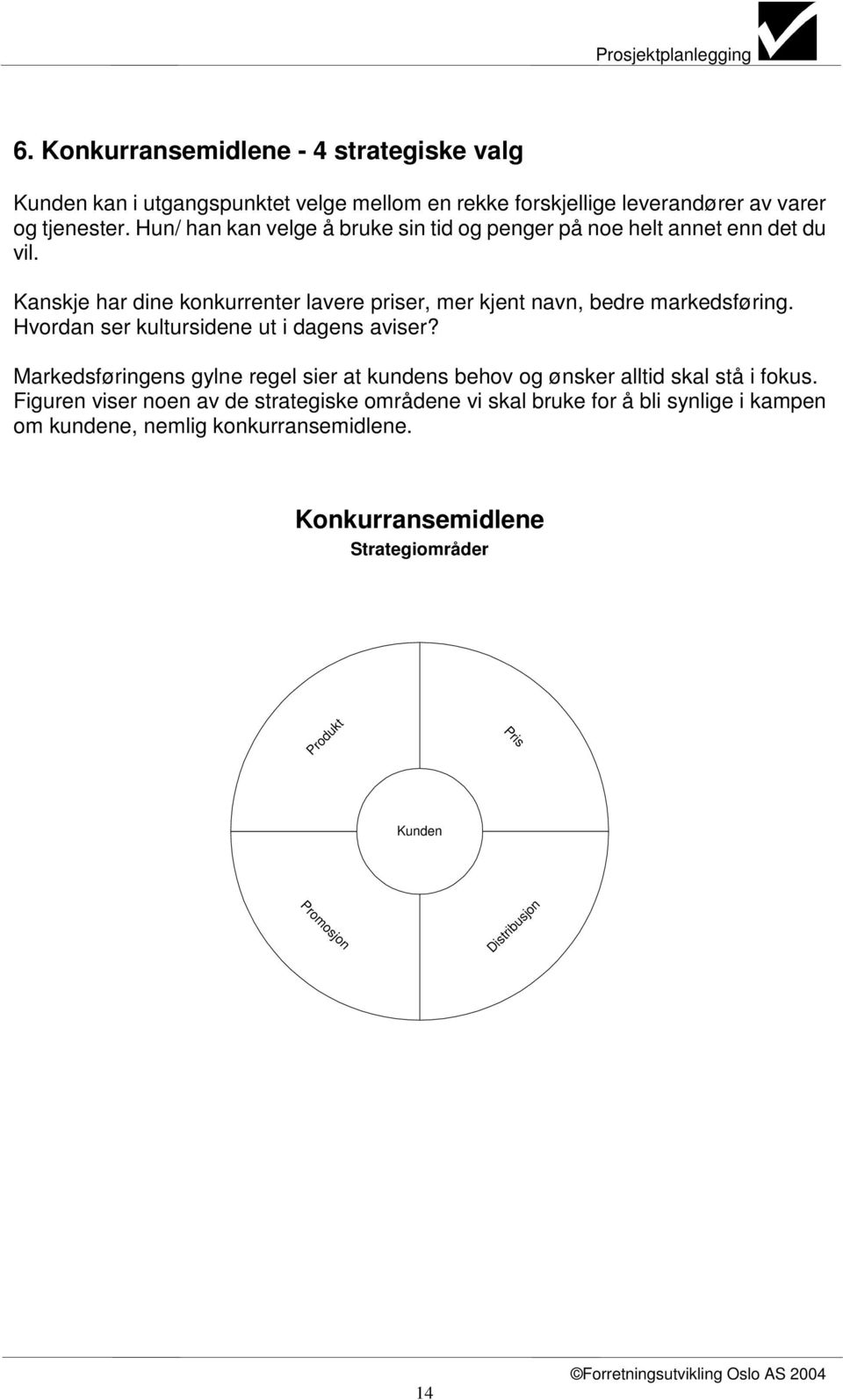 Hvordan ser kultursidene ut i dagens aviser? Markedsføringens gylne regel sier at kundens behov og ønsker alltid skal stå i fokus.