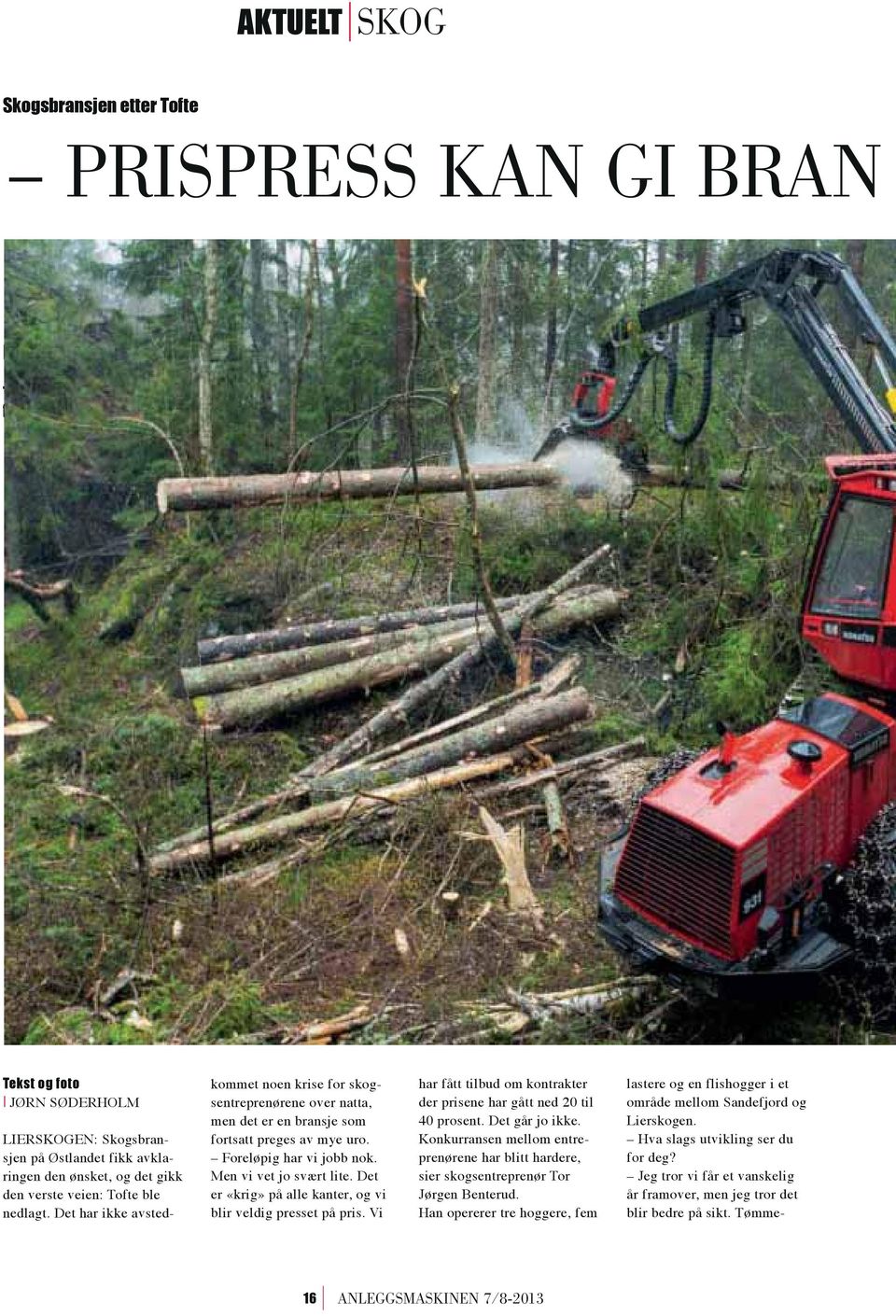 Tekst og foto I JØRN SØDERHOLM LIERSKOGEN: Skogsbransjen på Østlandet fikk avklaringen den ønsket, og det gikk den verste veien: Tofte ble nedlagt.