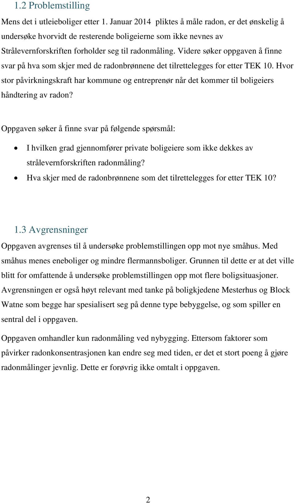 Videre søker oppgaven å finne svar på hva som skjer med de radonbrønnene det tilrettelegges for etter TEK 10.