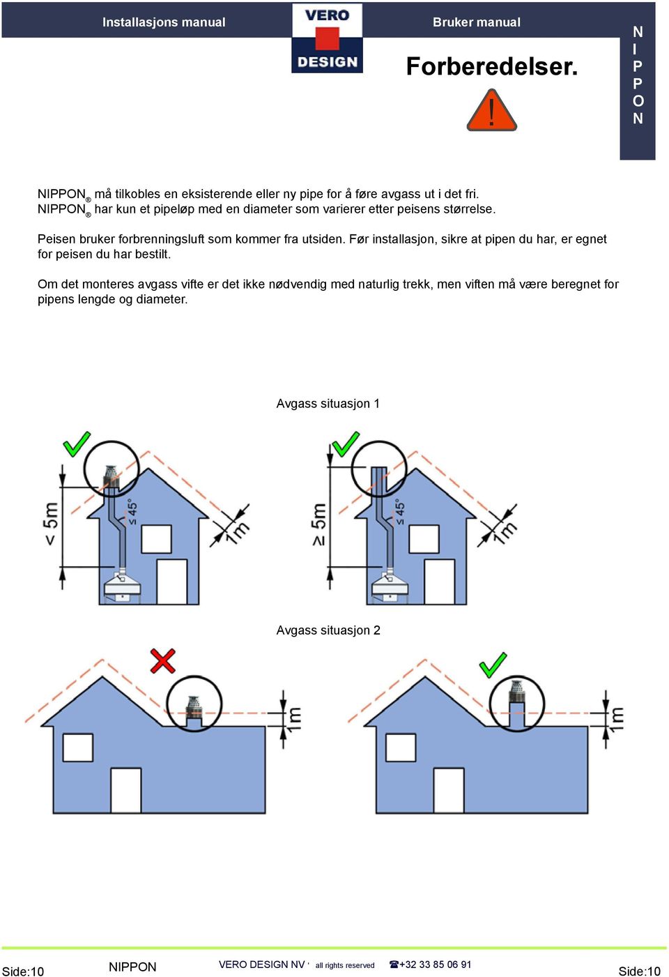 Før installasjon, sikre at pipen du har, er egnet for peisen du har bestilt.