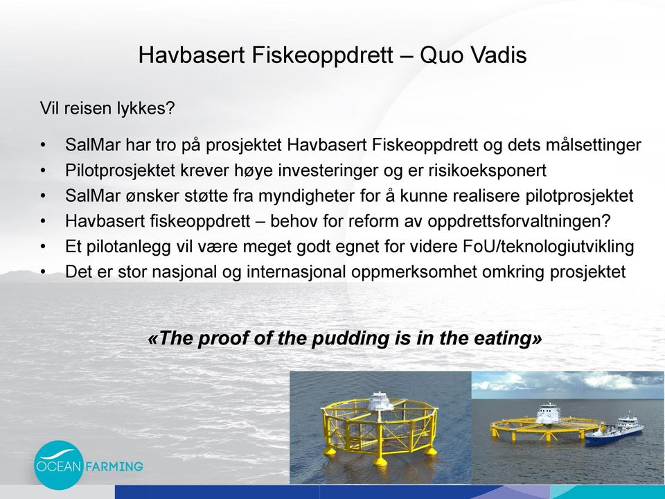 risikoeksponert SalMar ønsker støtte fra myndigheter for å kunne realisere pilotprosjektet Havbasert fiskeoppdrett behov for