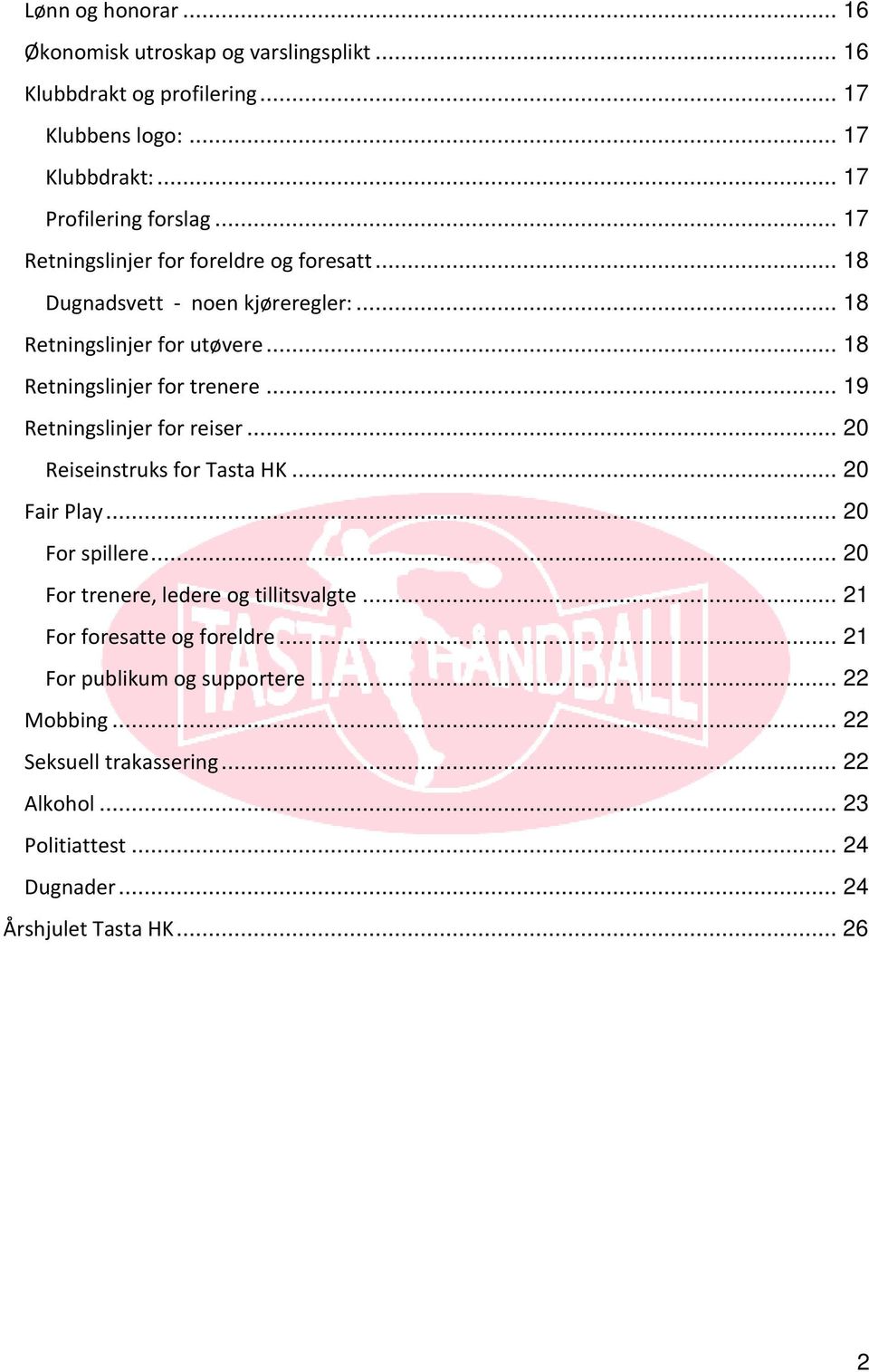 .. 19 Retningslinjer for reiser... 20 Reiseinstruks for Tasta HK... 20 Fair Play... 20 For spillere... 20 For trenere, ledere og tillitsvalgte.