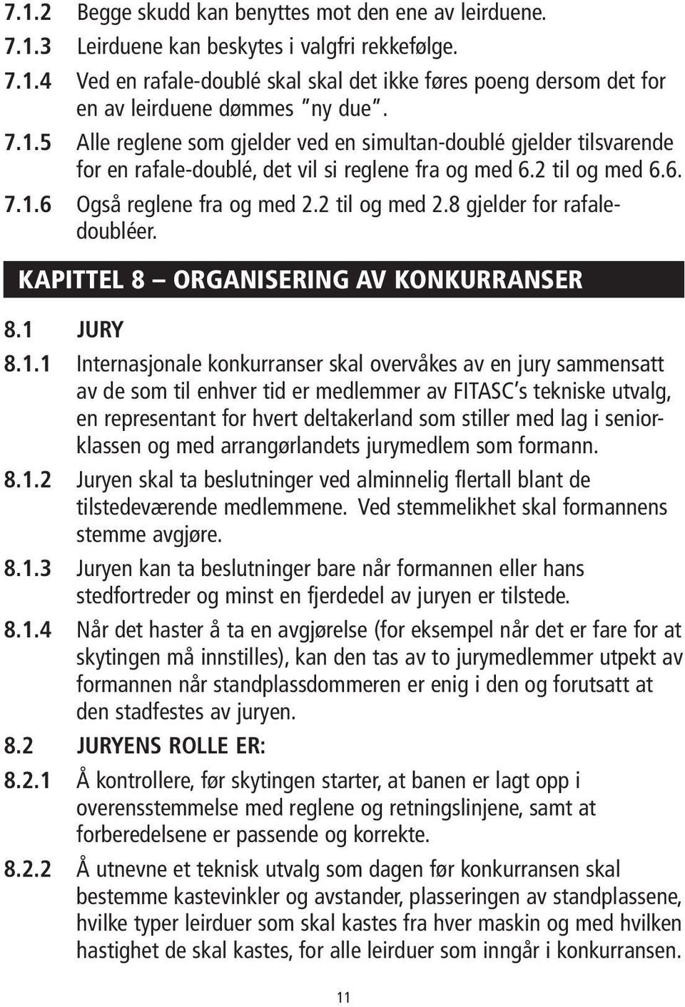 8 gjelder for rafaledoubléer. KAPITTEL 8 ORGANISERING AV KONKURRANSER 8.1 