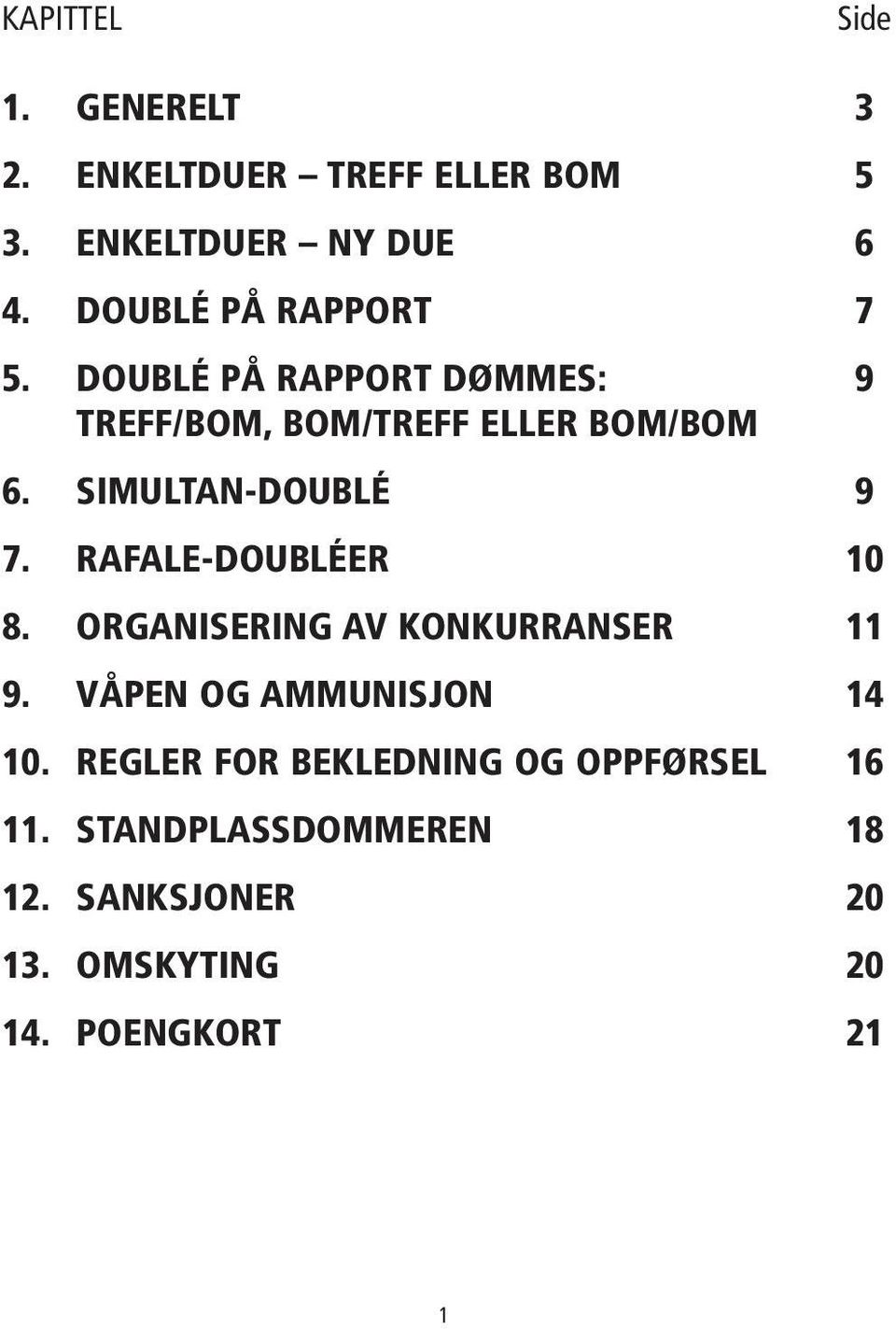 SIMULTAN-DOUBLÉ 9 7. RAFALE-DOUBLÉER 10 8. ORGANISERING AV KONKURRANSER 11 9.