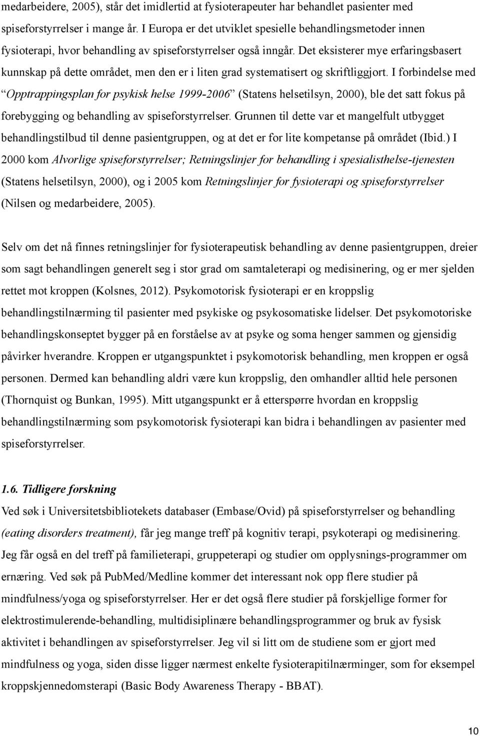 Det eksisterer mye erfaringsbasert kunnskap på dette området, men den er i liten grad systematisert og skriftliggjort.