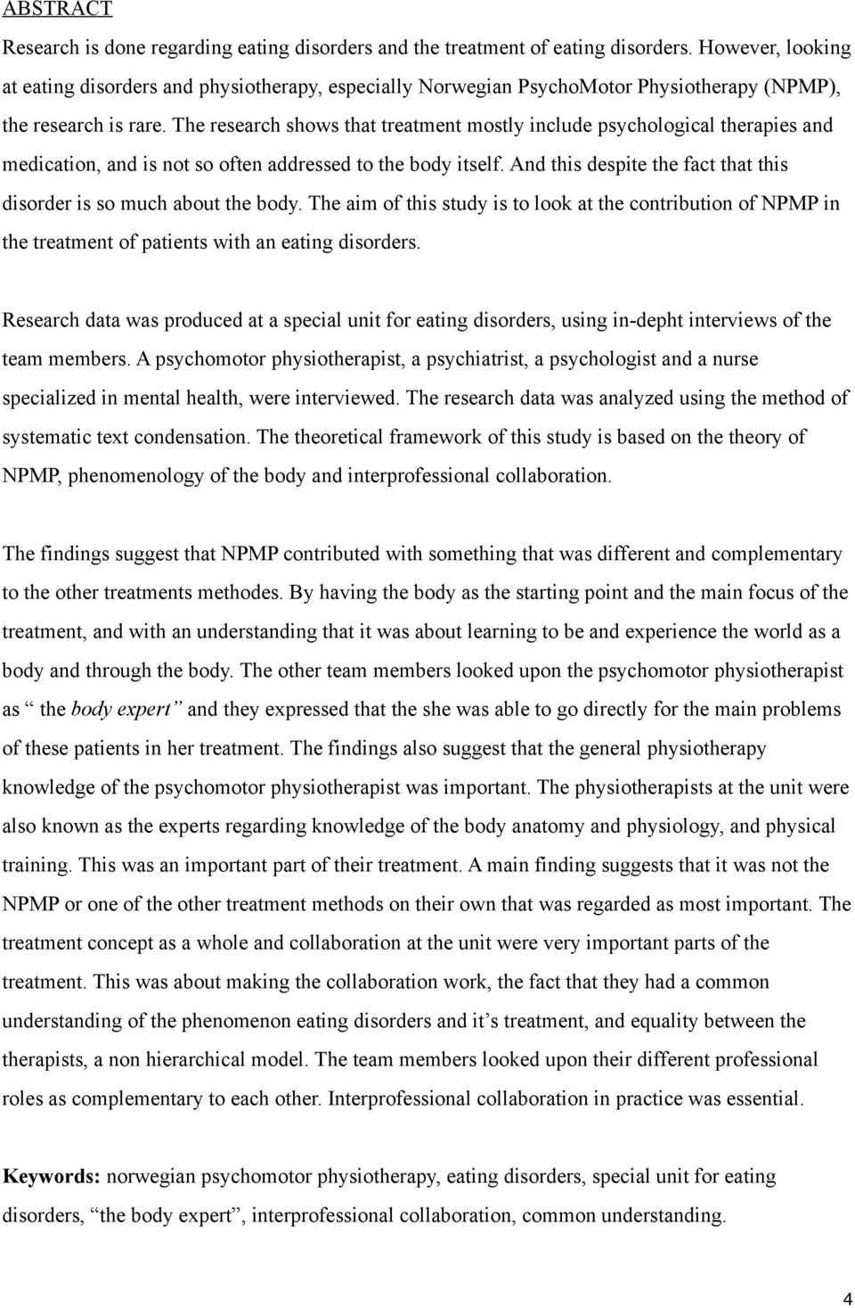 The research shows that treatment mostly include psychological therapies and medication, and is not so often addressed to the body itself.