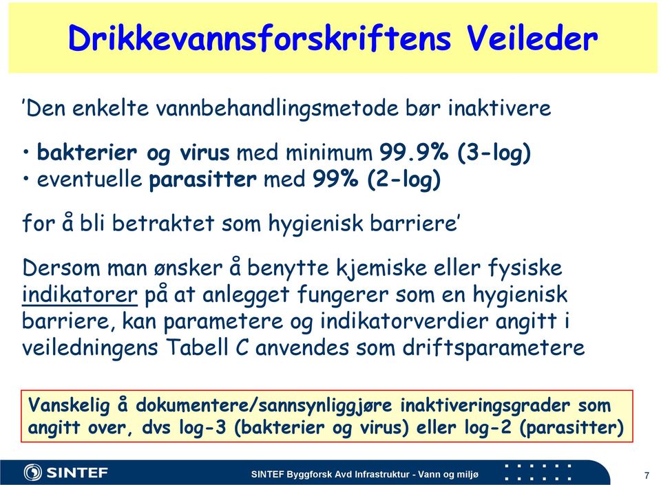 indikatorer på at anlegget fungerer som en hygienisk barriere, kan parametere og indikatorverdier angitt i veiledningens Tabell C anvendes som