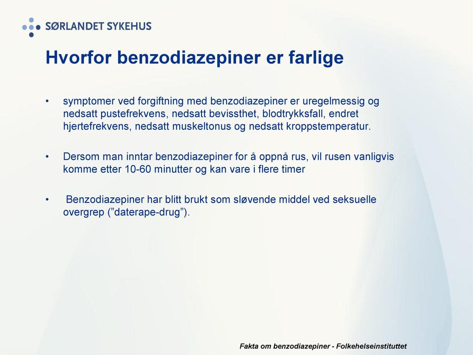 Dersom man inntar benzodiazepiner for å oppnå rus, vil rusen vanligvis komme etter 10-60 minutter og kan vare i flere timer