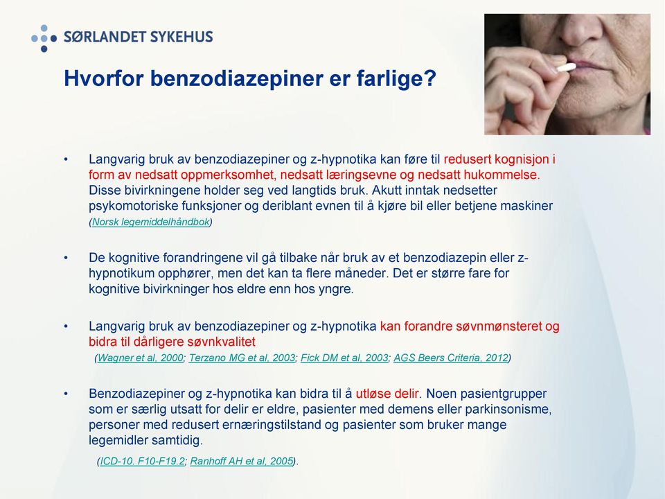 Akutt inntak nedsetter psykomotoriske funksjoner og deriblant evnen til å kjøre bil eller betjene maskiner (Norsk legemiddelhåndbok) De kognitive forandringene vil gå tilbake når bruk av et