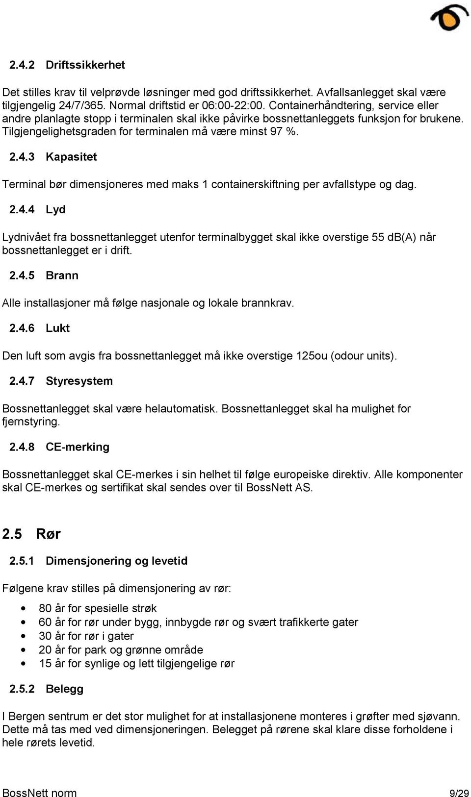 3 Kapasitet Terminal bør dimensjoneres med maks 1 containerskiftning per avfallstype og dag. 2.4.