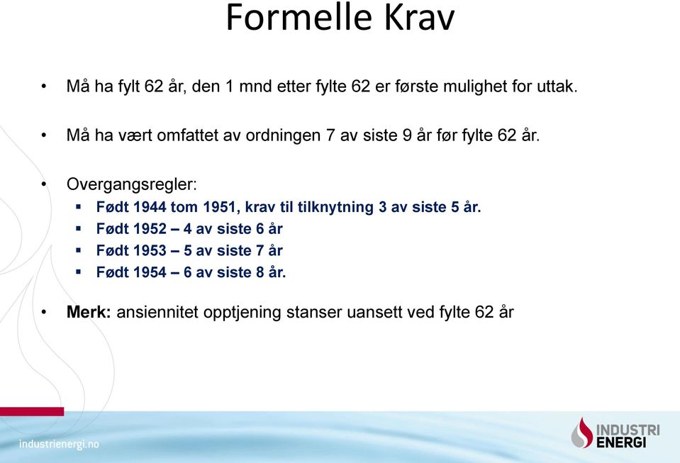 Overgangsregler: Født 1944 tom 1951, krav til tilknytning 3 av siste 5 år.