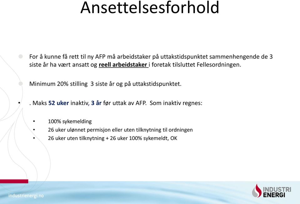 Minimum 20% stilling 3 siste år og på uttakstidspunktet.. Maks 52 uker inaktiv, 3 år før uttak av AFP.