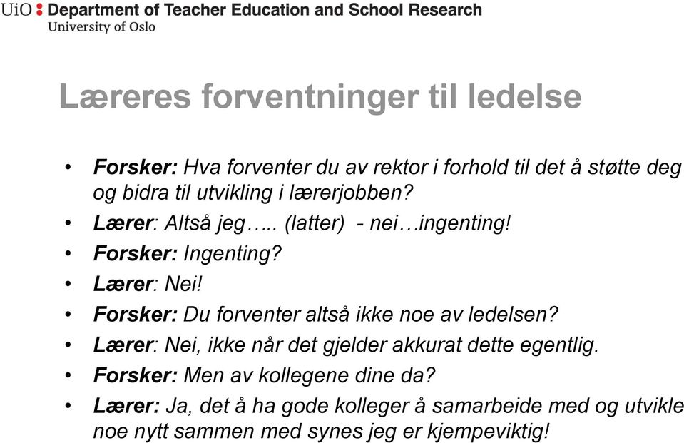 Forsker: Du forventer altså ikke noe av ledelsen? Lærer: Nei, ikke når det gjelder akkurat dette egentlig.