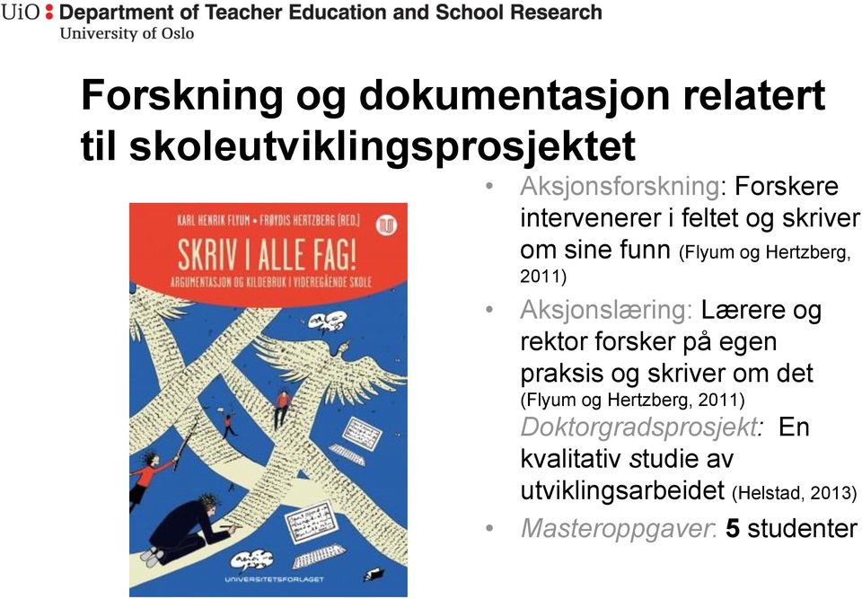 Lærere og rektor forsker på egen praksis og skriver om det (Flyum og Hertzberg, 2011)