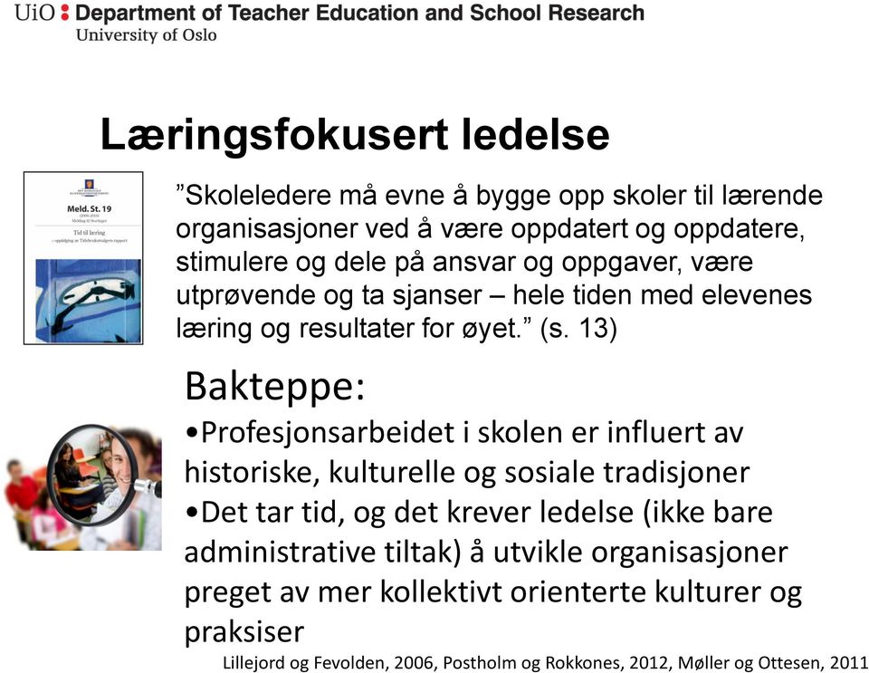 13) Bakteppe: Profesjonsarbeidet i skolen er influert av historiske, kulturelle og sosiale tradisjoner Det tar tid, og det krever ledelse (ikke