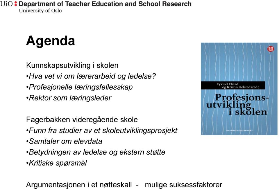 skole Funn fra studier av et skoleutviklingsprosjekt Samtaler om elevdata Betydningen