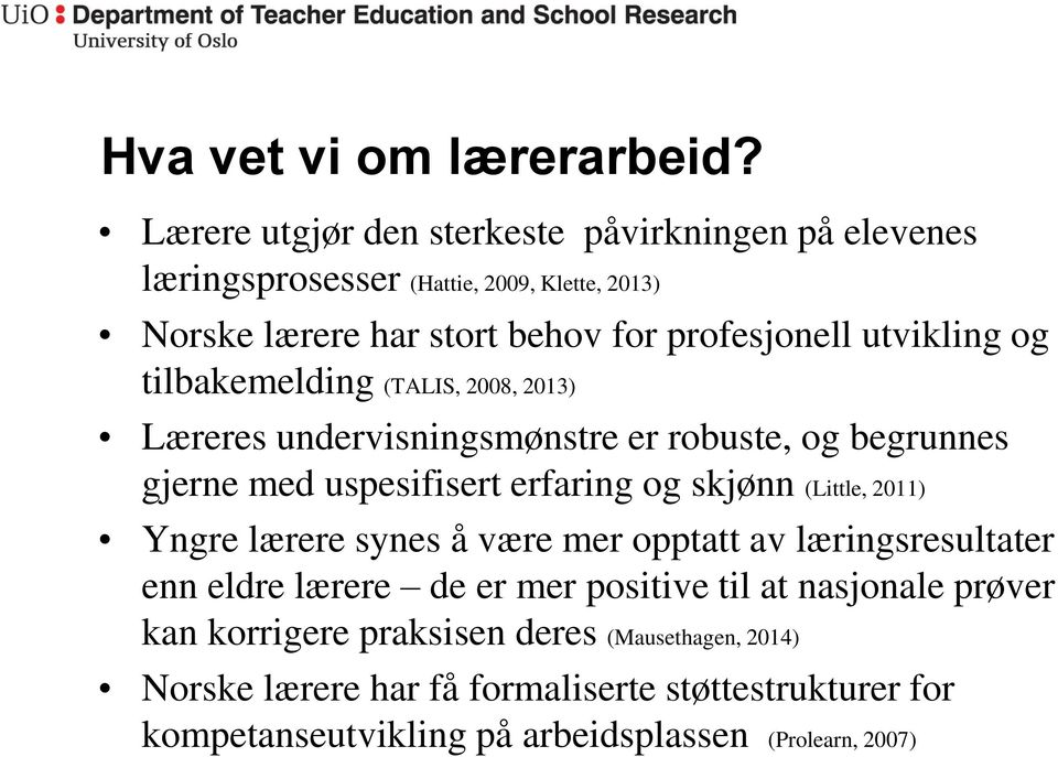 utvikling og tilbakemelding (TALIS, 2008, 2013) Læreres undervisningsmønstre er robuste, og begrunnes gjerne med uspesifisert erfaring og skjønn