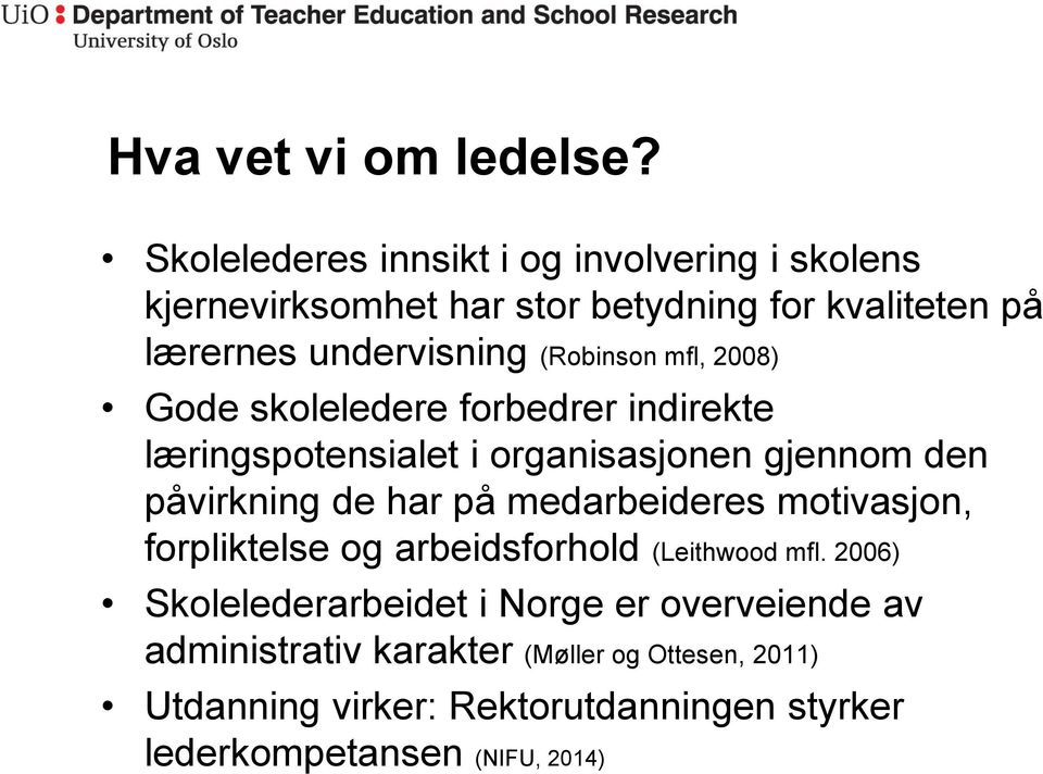 (Robinson mfl, 2008) Gode skoleledere forbedrer indirekte læringspotensialet i organisasjonen gjennom den påvirkning de har på