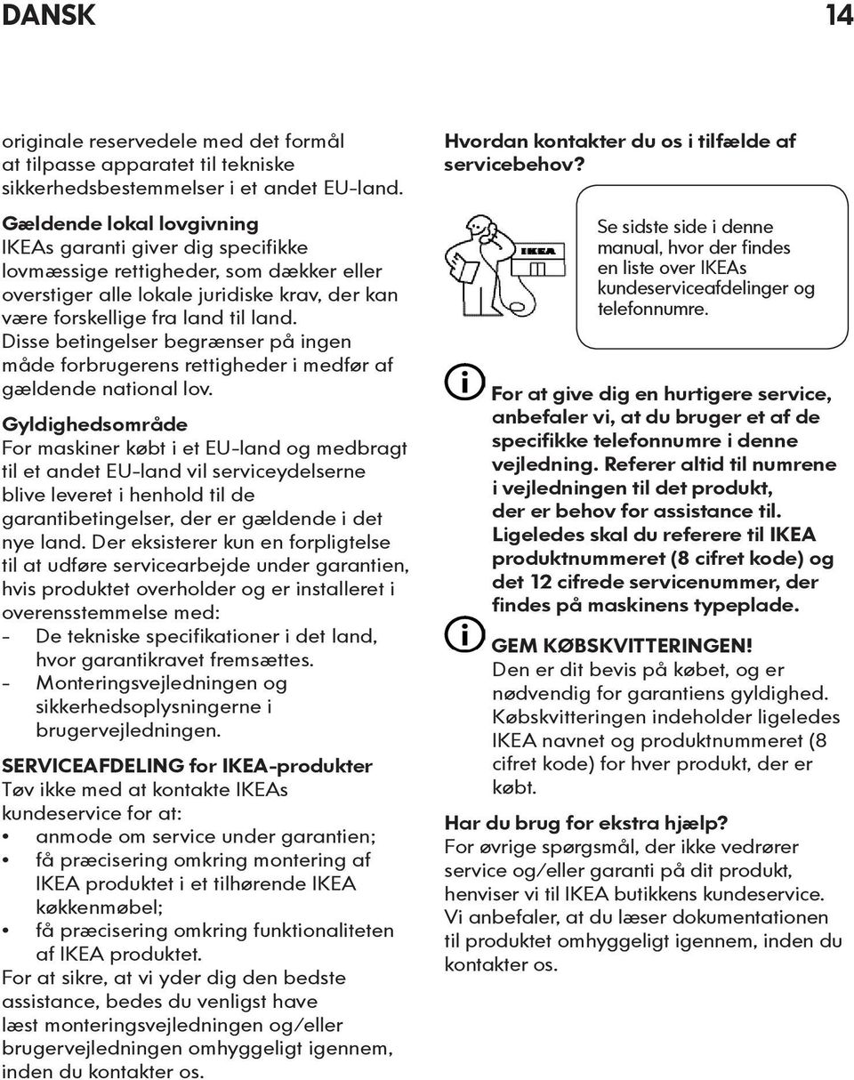 Disse betingelser begrænser på ingen måde forbrugerens rettigheder i medfør af gældende national lov.