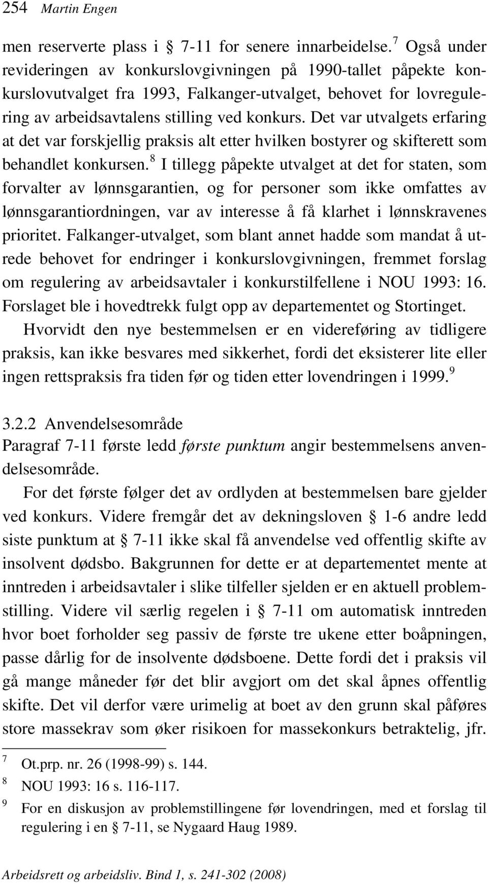 Det var utvalgets erfaring at det var forskjellig praksis alt etter hvilken bostyrer og skifterett som behandlet konkursen.