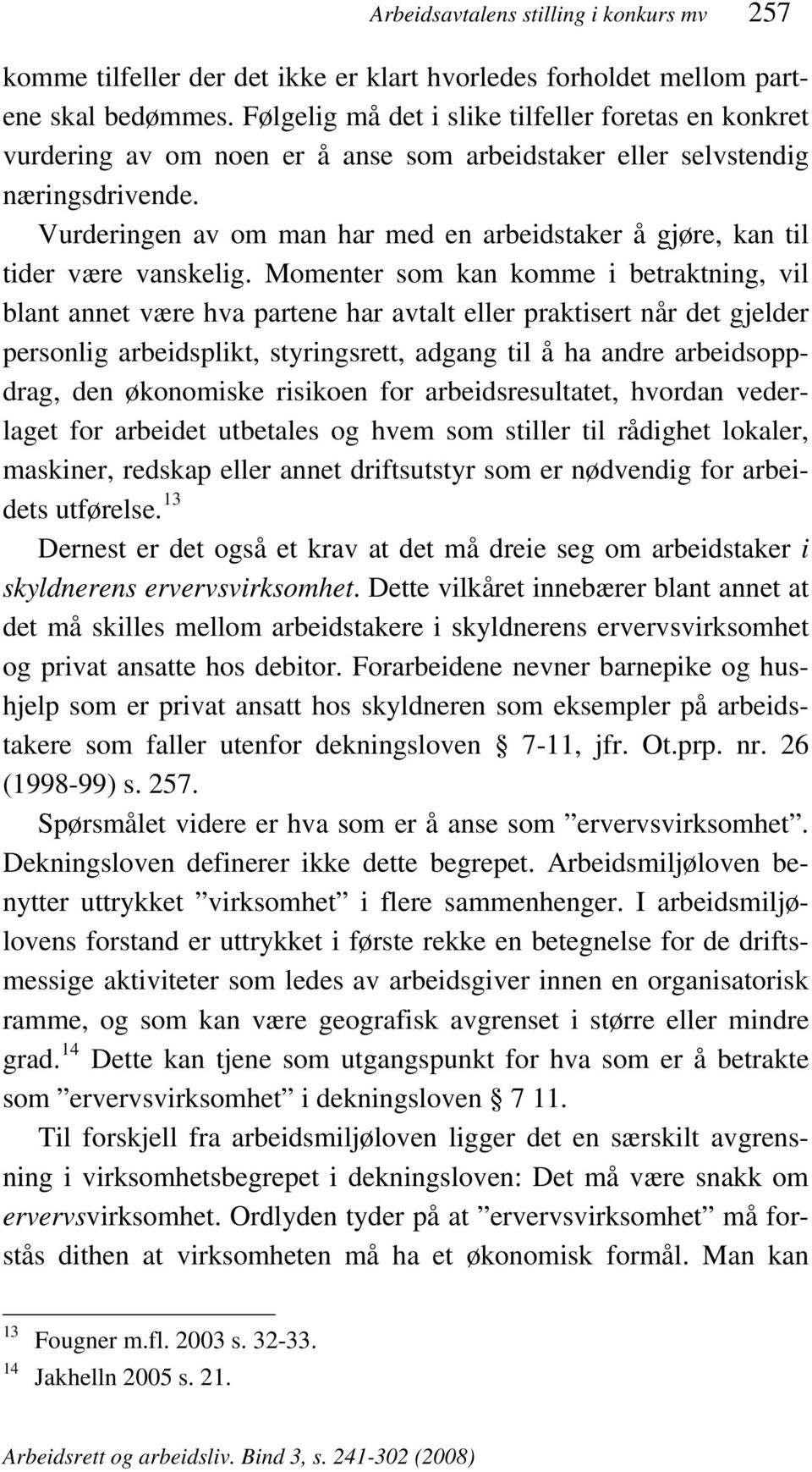 Vurderingen av om man har med en arbeidstaker å gjøre, kan til tider være vanskelig.