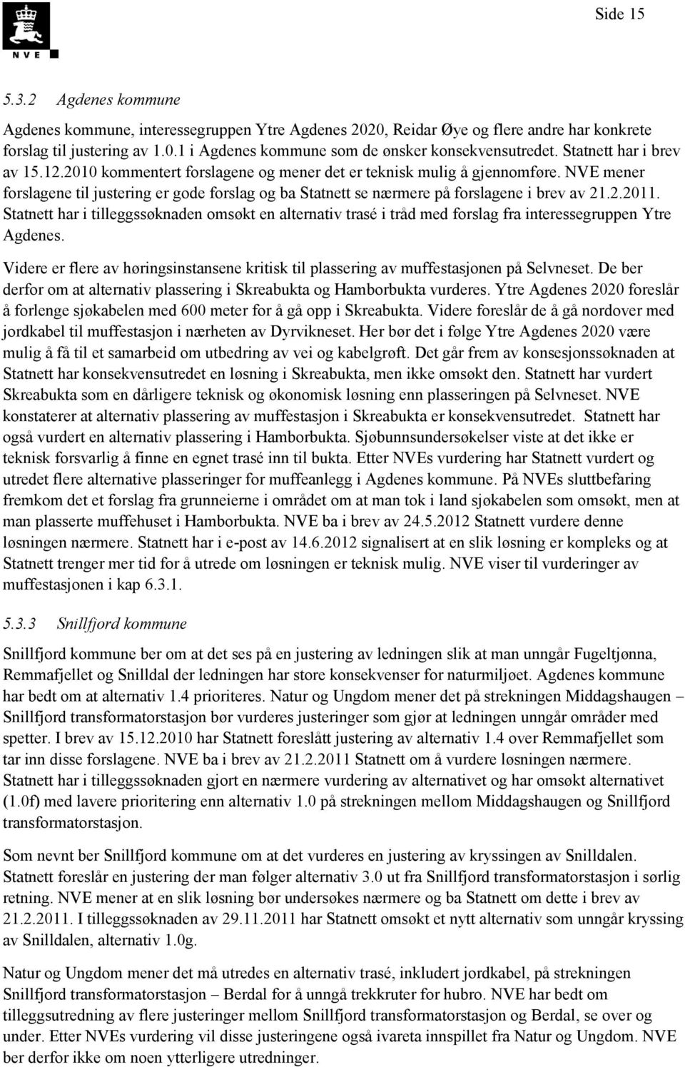 NVE mener forslagene til justering er gode forslag og ba Statnett se nærmere på forslagene i brev av 21.2.2011.