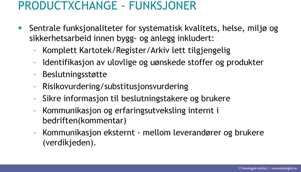 produkter Beslutningsstøtte Risikovurdering/substitusjonsvurdering Sikre informasjon til beslutningstakere og brukere