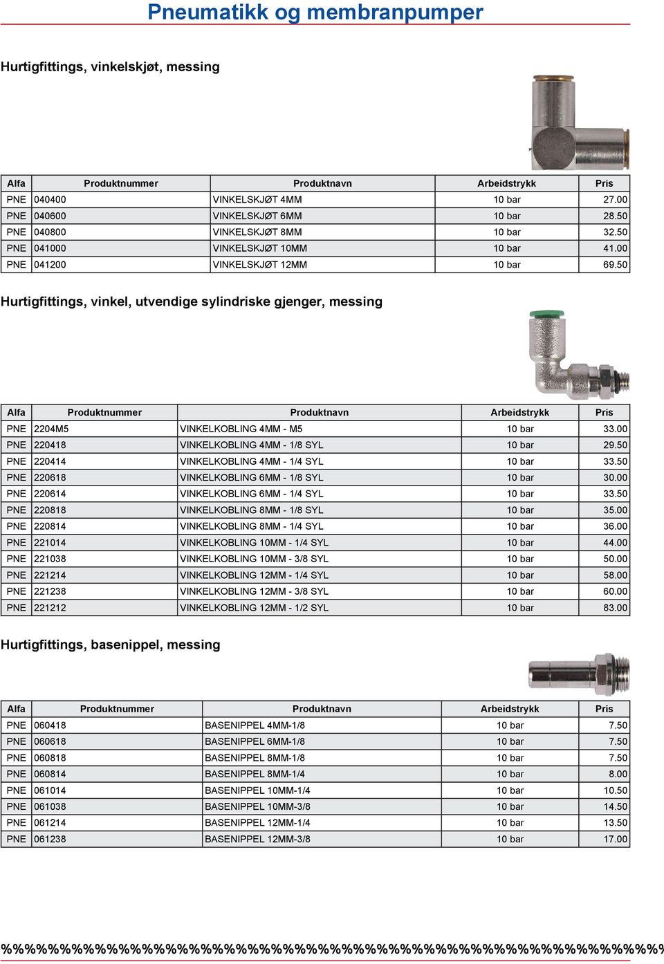 50 Hurtigfittings, vinkel, utvendige sylindriske gjenger, messing Alfa Produktnummer Produktnavn Arbeidstrykk Pris PNE 2204M5 VINKELKOBLING 4MM - M5 10 33.