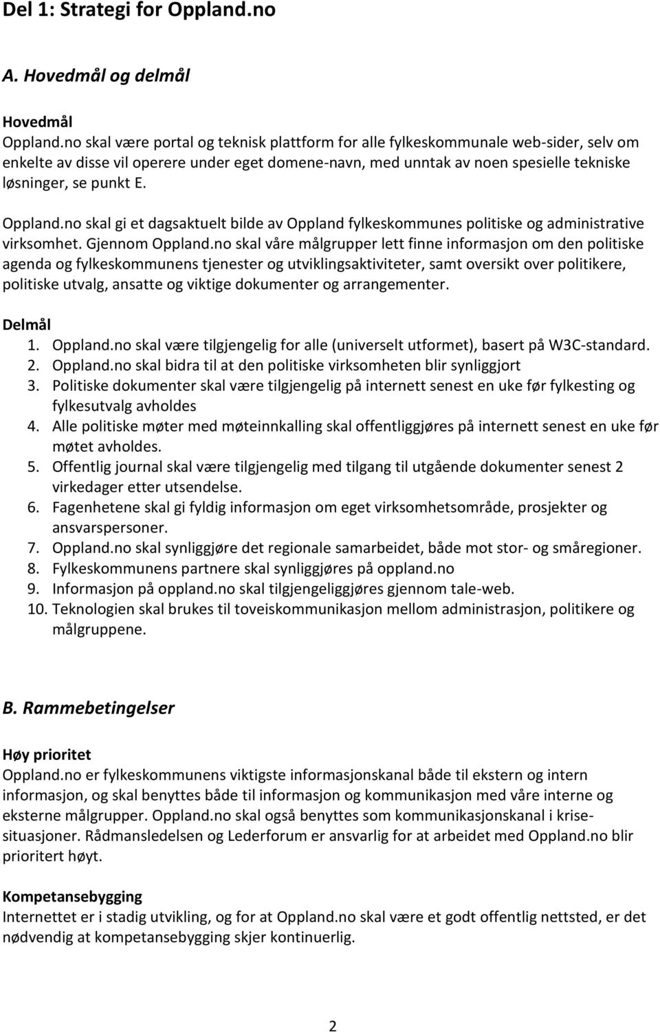 Oppland.no skal gi et dagsaktuelt bilde av Oppland fylkeskommunes politiske og administrative virksomhet. Gjennom Oppland.