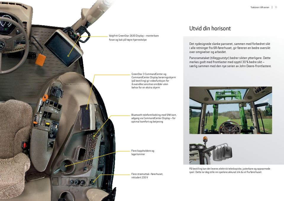 Dette merkes godt med frontlaster med opptil 30 % bedre sikt særlig sammen med den nye serien av John Deere-frontlastere.