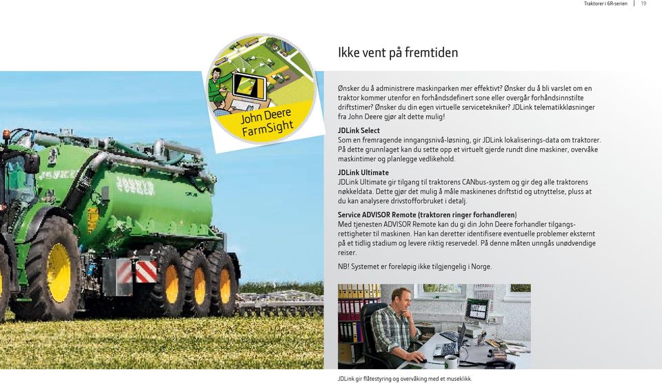 JDLink telematikkløsninger fra John Deere gjør alt dette mulig! JDLink Select Som en fremragende inngangsnivå-løsning, gir JDLink lokaliserings-data om traktorer.