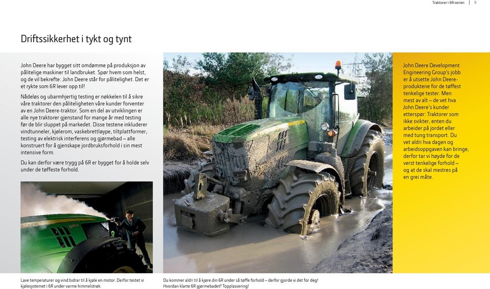 Nådeløs og ubarmhjertig testing er nøkkelen til å sikre våre traktorer den påliteligheten våre kunder forventer av en John Deere-traktor.