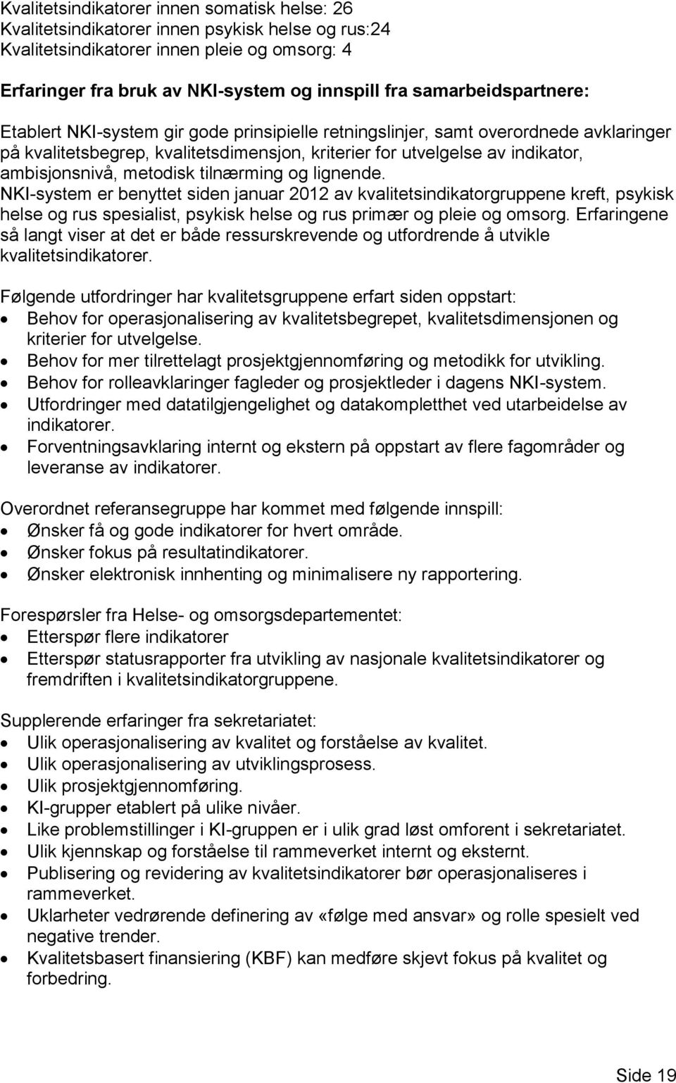 ambisjonsnivå, metodisk tilnærming og lignende.