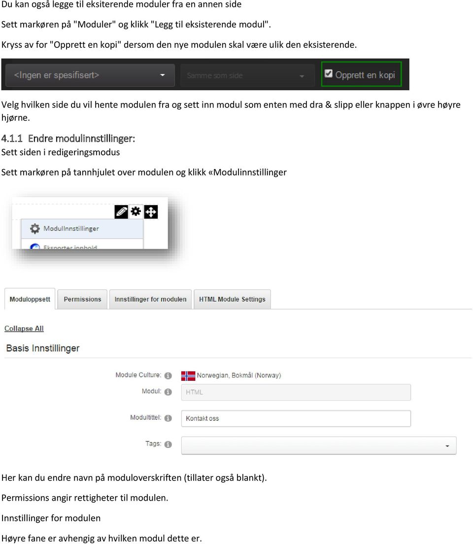Velg hvilken side du vil hente modulen fra og sett inn modul som enten med dra & slipp eller knappen i øvre høyre hjørne. 4.1.