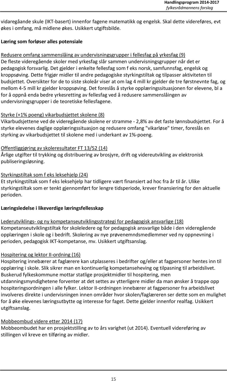 det er pedagogisk forsvarlig. Det gjelder i enkelte fellesfag som f eks norsk, samfunnsfag, engelsk og kroppsøving.