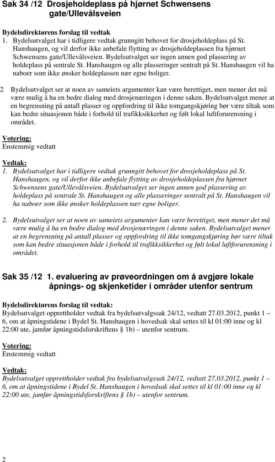 Hanshaugen og alle plasseringer sentralt på St. Hanshaugen vil ha naboer som ikke ønsker holdeplassen nær egne boliger.