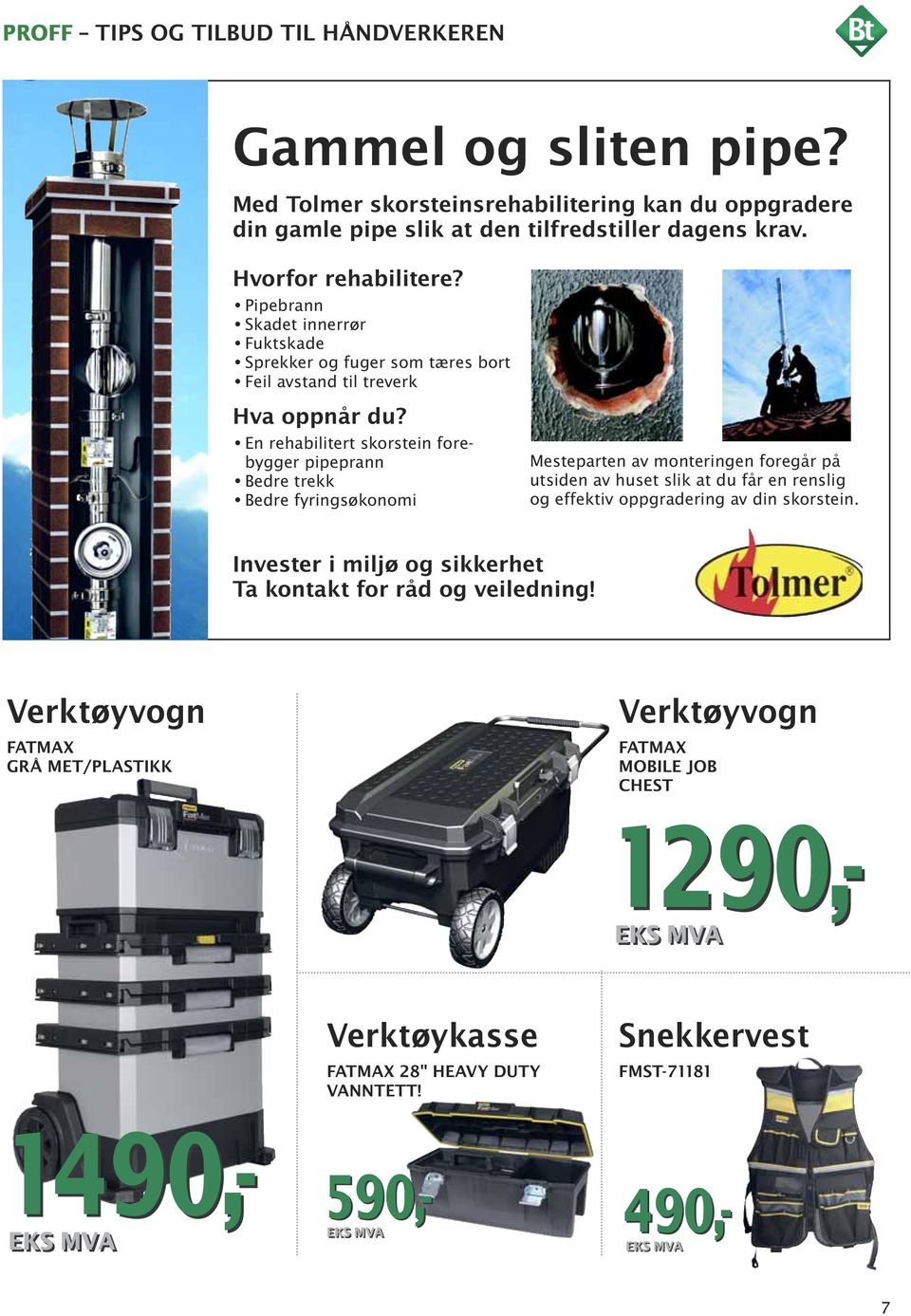 En rehabilitert skorstein forebygger pipeprann Bedre trekk Bedre fyringsøkonomi Mesteparten av monteringen foregår på utsiden av huset slik at du får en renslig og effektiv