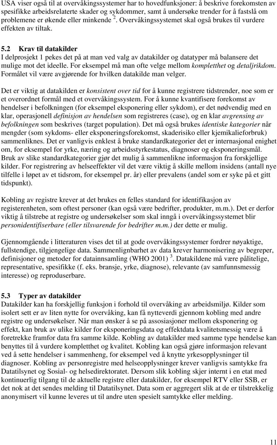 2 Krav til datakilder I delprosjekt 1 pekes det på at man ved valg av datakilder og datatyper må balansere det mulige mot det ideelle.