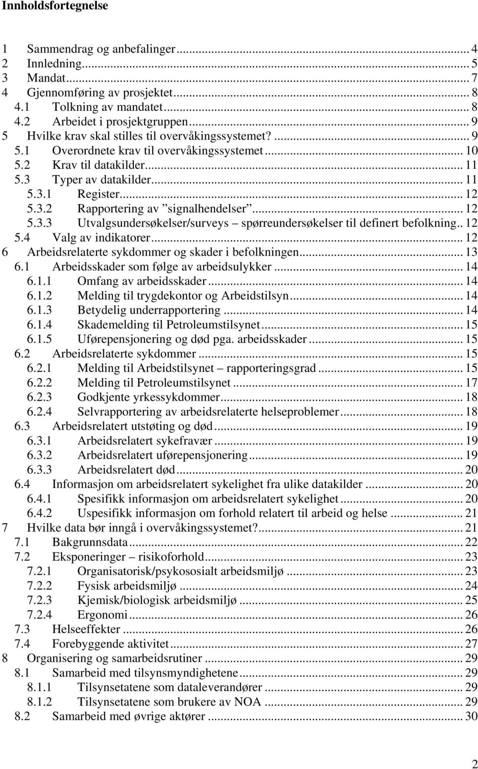 .. 12 5.3.3 Utvalgsundersøkelser/surveys spørreundersøkelser til definert befolkning.. 12 5.4 Valg av indikatorer... 12 6 Arbeidsrelaterte sykdommer og skader i befolkningen... 13 6.