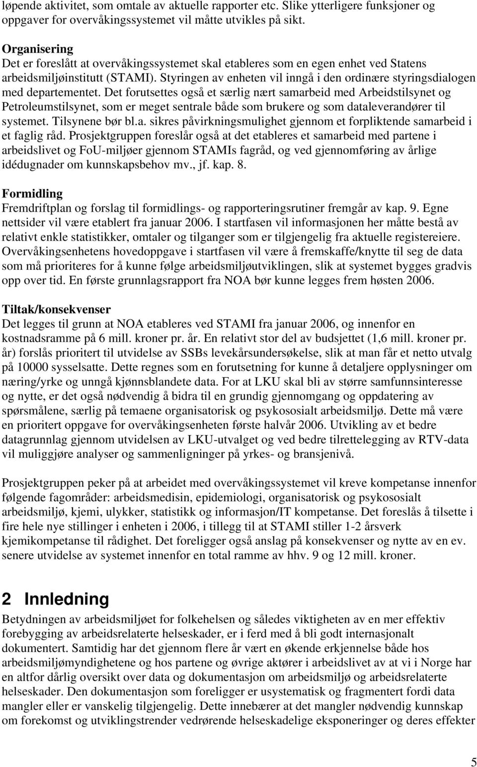 Styringen av enheten vil inngå i den ordinære styringsdialogen med departementet.