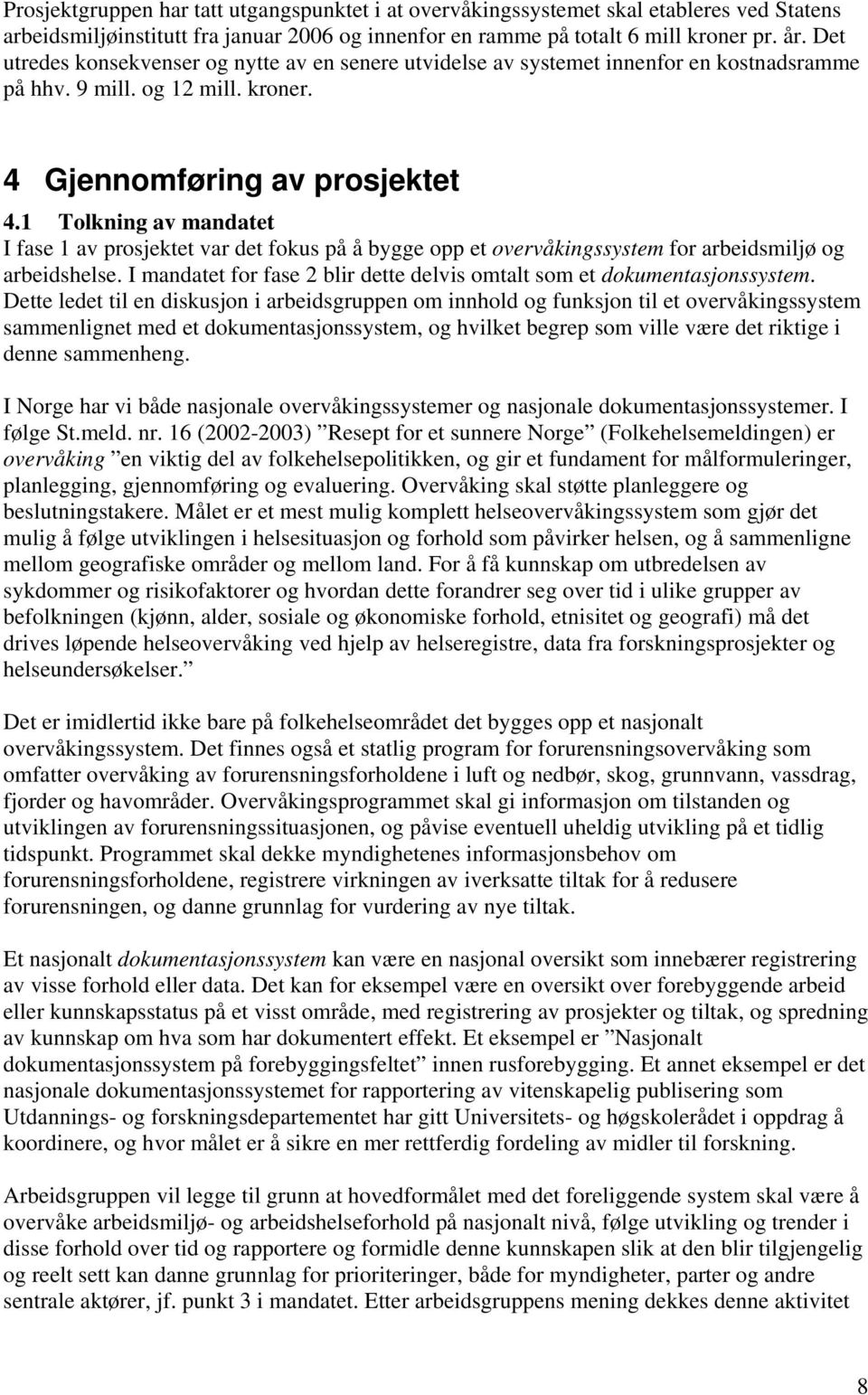 1 Tolkning av mandatet I fase 1 av prosjektet var det fokus på å bygge opp et overvåkingssystem for arbeidsmiljø og arbeidshelse.