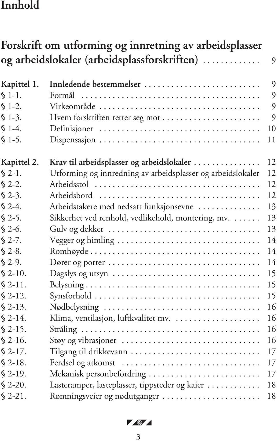 Dispensasjon.................................... 11 Kapittel 2. Krav til arbeidsplasser og arbeidslokaler............... 12 2-1. Utforming og innredning av arbeidsplasser og arbeidslokaler 12 2-2.