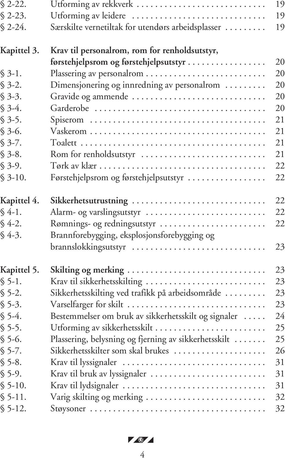 Dimensjonering og innredning av personalrom......... 20 3-3. Gravide og ammende............................. 20 3-4. Garderobe..................................... 20 3-5. Spiserom...................................... 21 3-6.