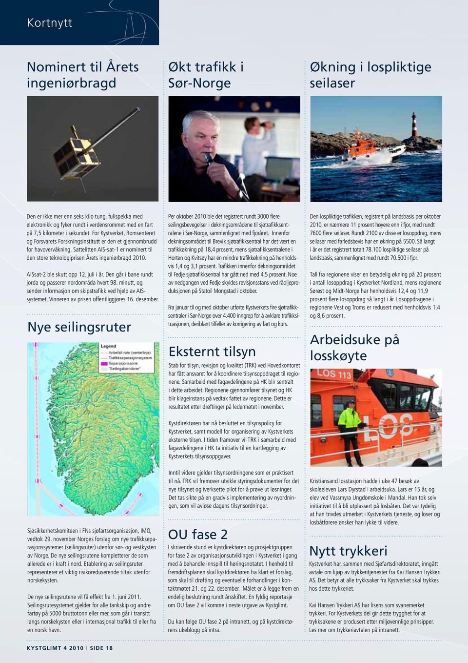 Sattelitten AIS-sat-1 er nominert til den store teknologiprisen Årets ingeniørbragd 2010. AISsat-2 ble skutt opp 12. juli i år. Den går i bane rundt jorda og passerer nordområda hvert 98.