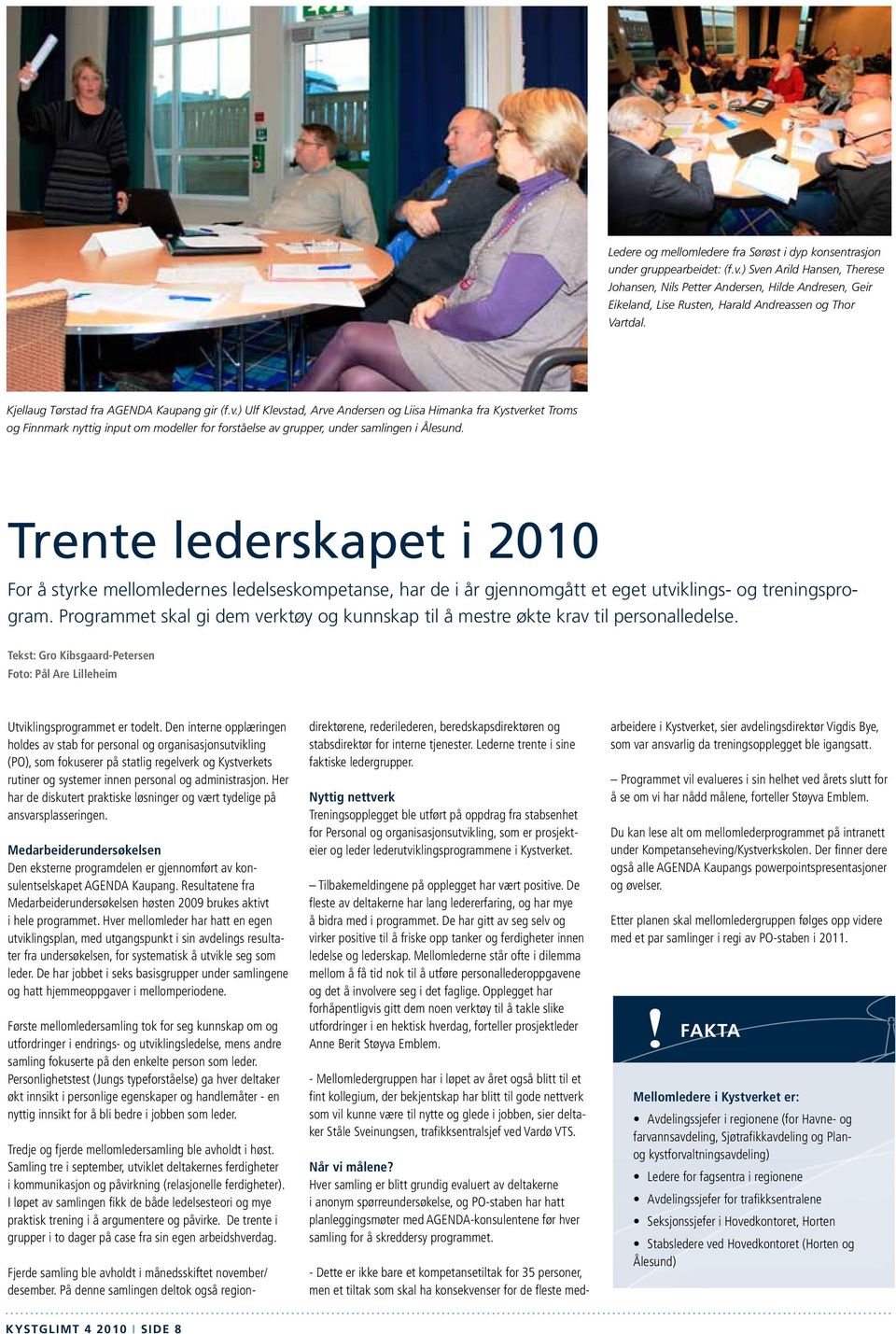 Trente lederskapet i 2010 For å styrke mellomledernes ledelseskompetanse, har de i år gjennomgått et eget utviklings- og treningsprogram.